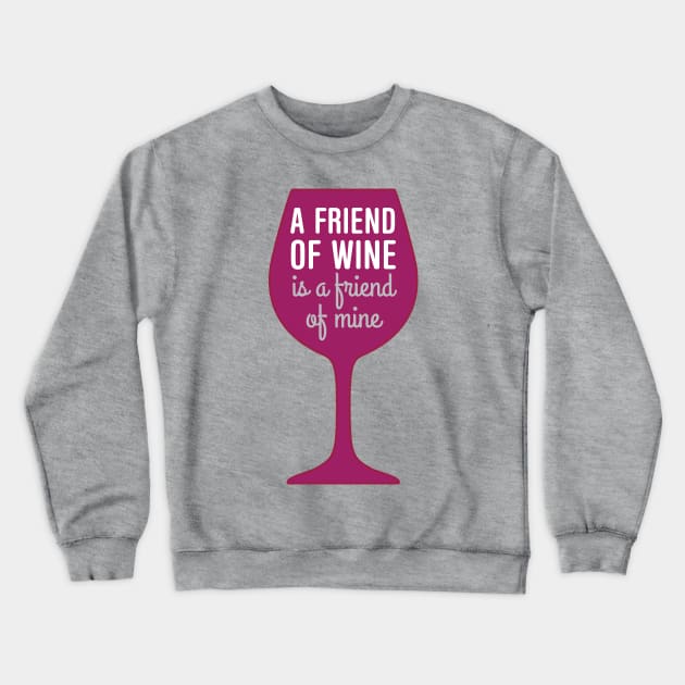 Friend of wine is a friend of mine Crewneck Sweatshirt by oddmatter